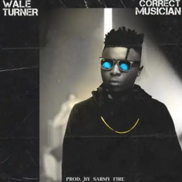 Wale Turner - Correct Musician